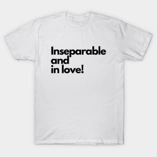 Inseparable and in love! Black text T-Shirt